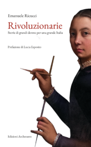 Rivoluzionarie. Storie di grandi donne per una grande Italia