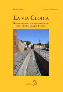 La Via Clodia - Ricognizioni archeologiche nel cuore della Tuscia