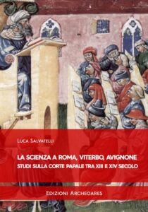 La scienza a Roma, Viterbo, Avignone - Studi sulla corte papale tra XIII e XIV secolo